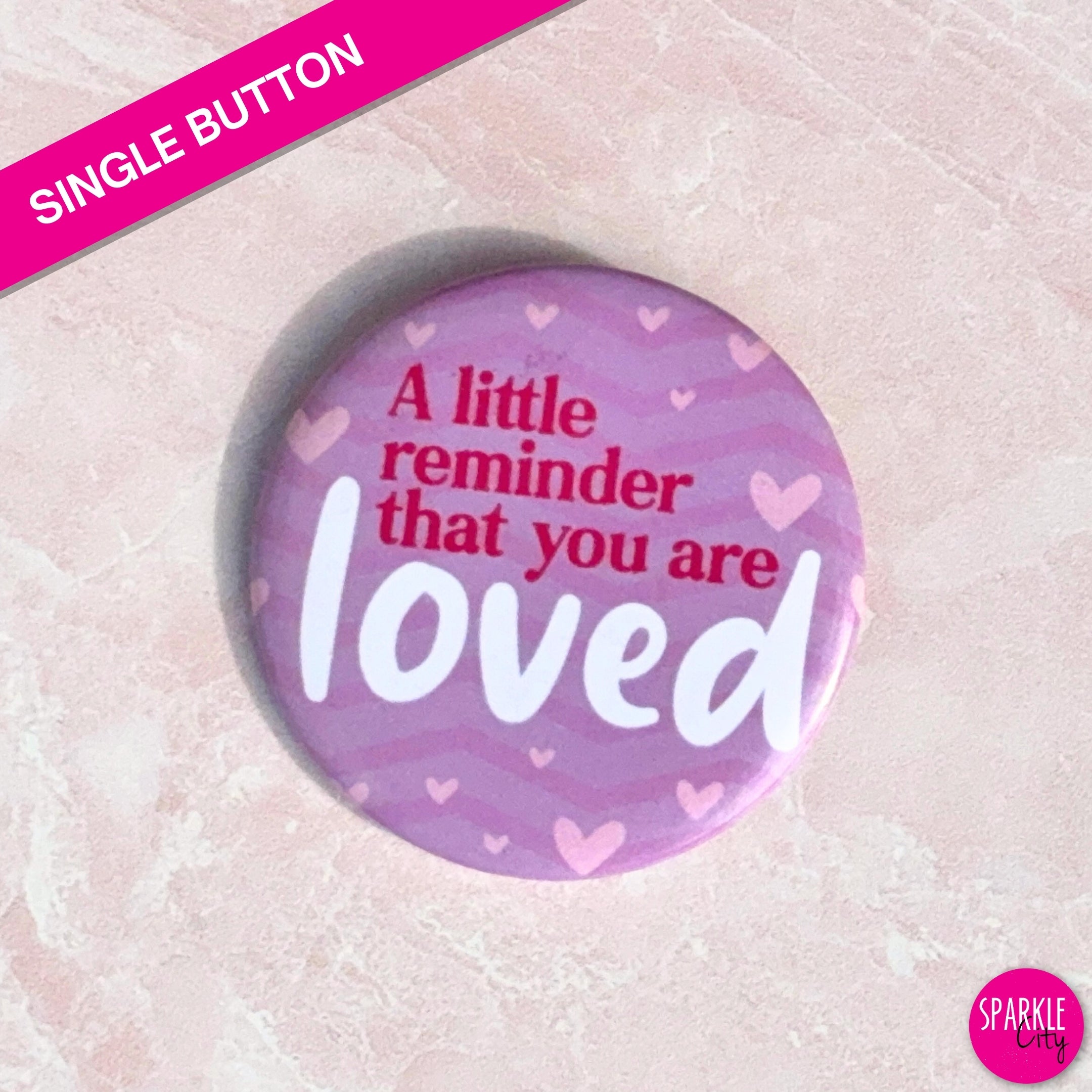 A Little Reminder That You Are Loved - Steel Pin Button