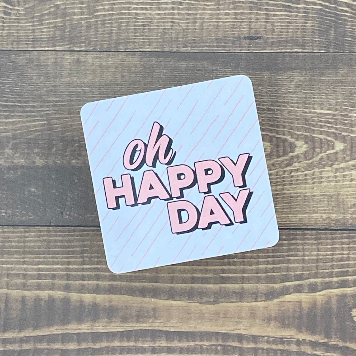 Oh Happy Day - Square Sticker