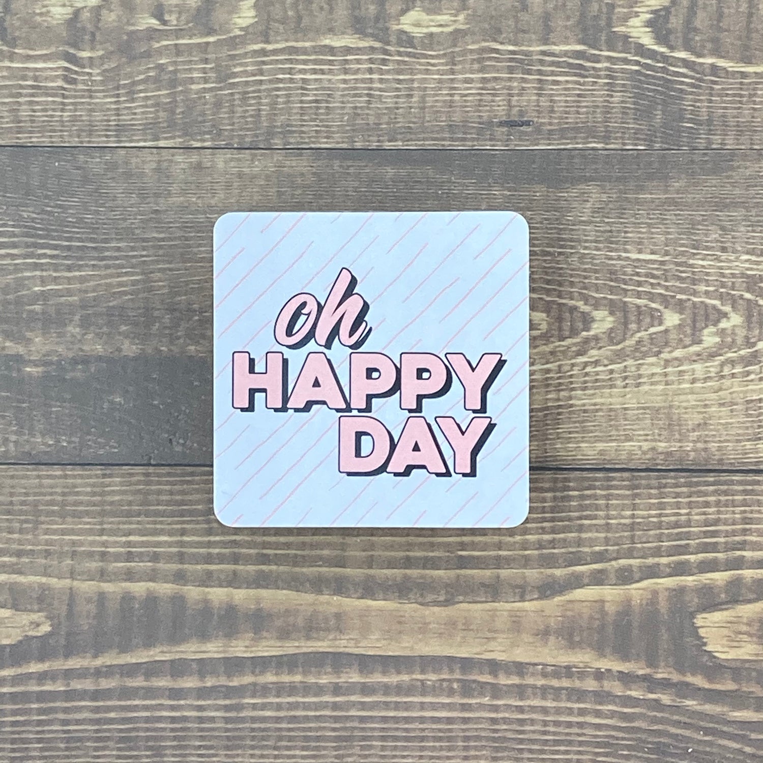 Oh Happy Day - Square Sticker